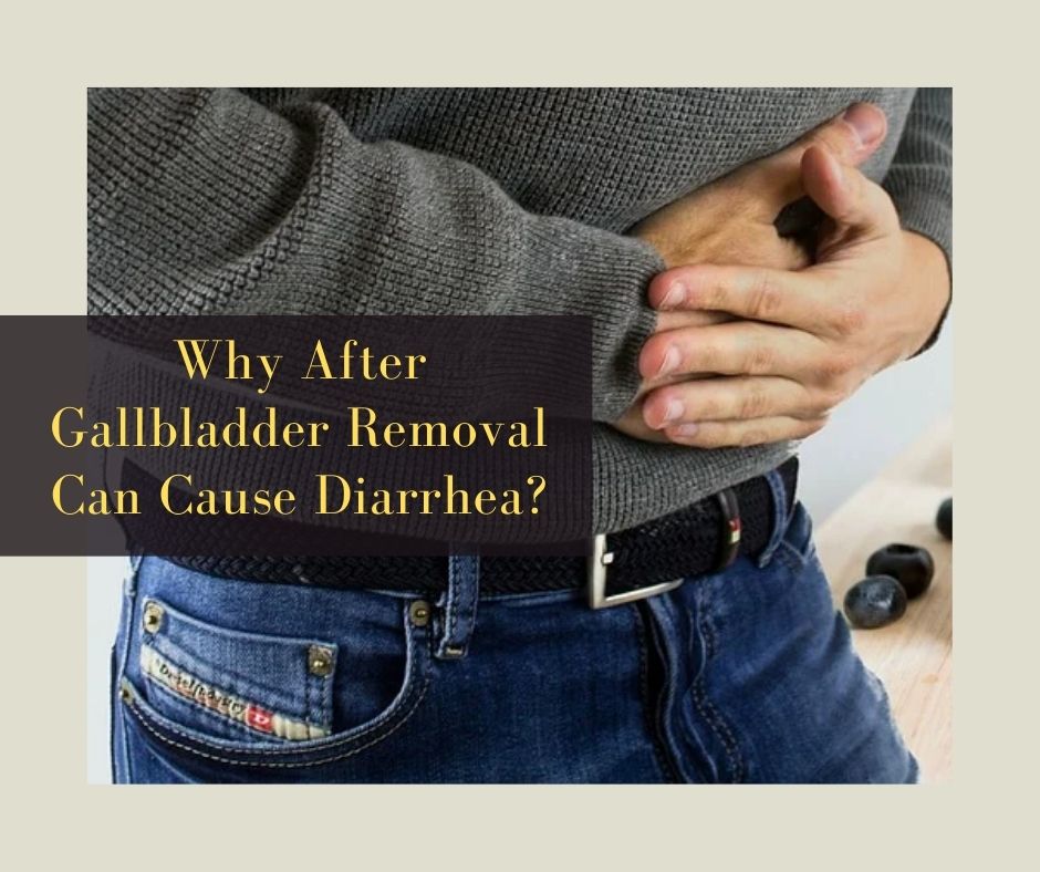 Why After Gallbladder Removal Can Cause Diarrhea